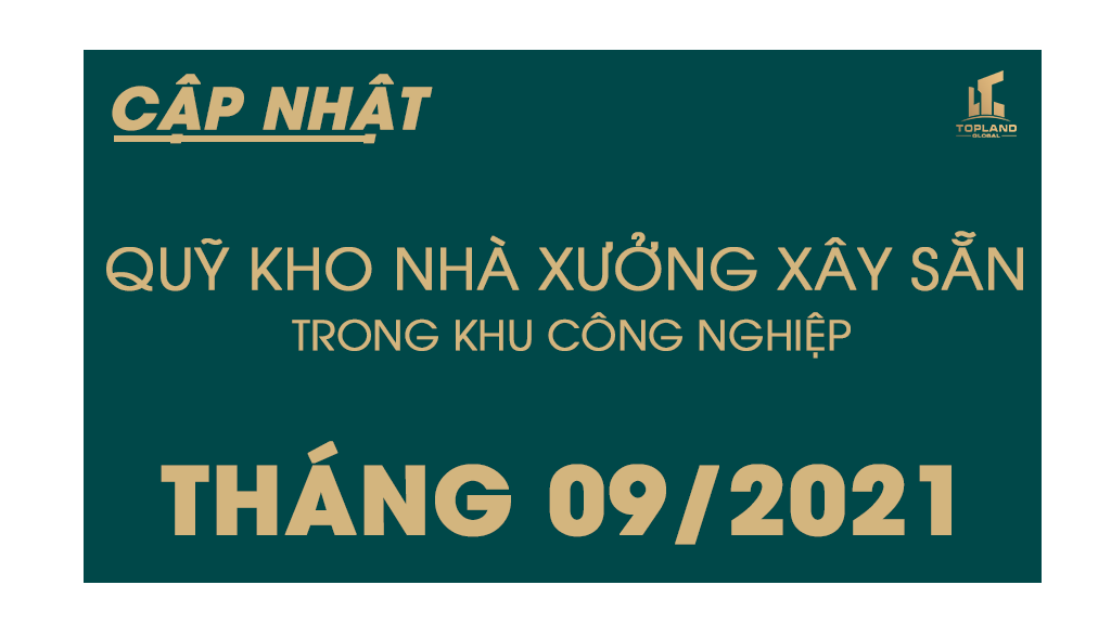 BÁO CÁO CẬP NHẬT QUỸ KHO NHÀ XƯỞNG XÂY SẴN TRONG KHU CÔNG NGHIỆP  THÁNG 9/2021 