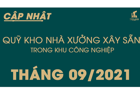 BÁO CÁO CẬP NHẬT QUỸ KHO NHÀ XƯỞNG XÂY SẴN TRONG KHU CÔNG NGHIỆP  THÁNG 9/2021 